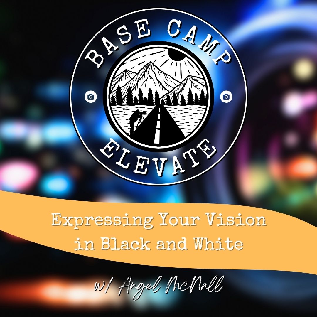 Base Camp Elevate Workshop - Expressing Your Vision in Black and White